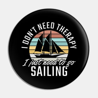 I don't need Therapy I just need to go Sailing Pin