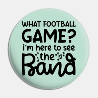 What Football Game I’m Here See The Band Marching Band Mom Cute Funny Pin