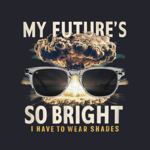 My future is so bright by Dizgraceland