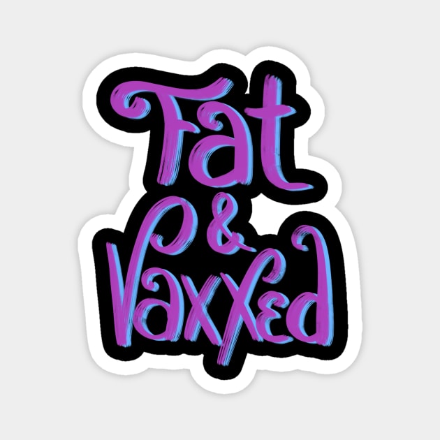 Fat & Vaxxed Magnet by Toni Tees