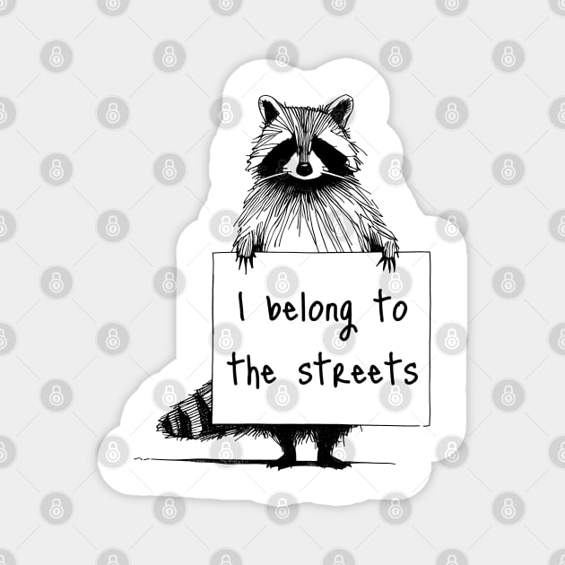 she belongs to the streets, she belongs to the streets shirt, cute raccoon, funny raccoon, trash panda, trash raccoon, line drawing Magnet by Thunder Biscuit