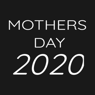 Mothers  day 2020 T-Shirt