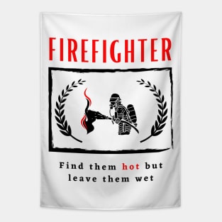 Firefighter Find them hot leave them wet funny motivational design Tapestry