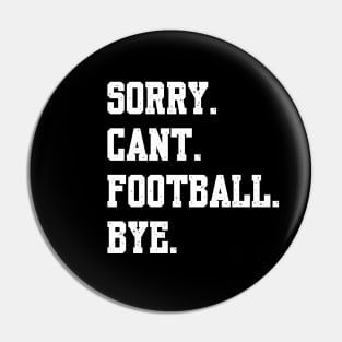 Sorry Cant Football Bye Pin