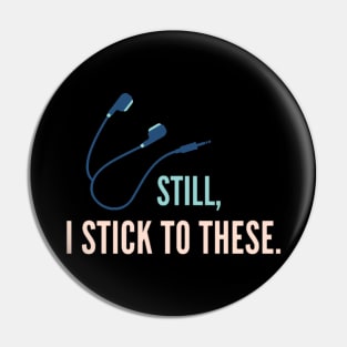 Still, I Stick to Earphones. Series 1 Pin