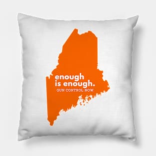 Enough is Enough Gun Control Maine Pillow