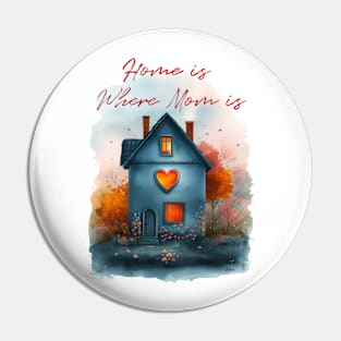 Home is Where Mom Is - Sweet Mother's Day Tribute Art Pin