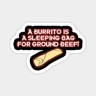 A Burrito is a Sleeping Bag for Ground Beef! Magnet