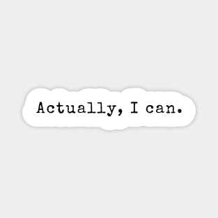 Actually, I can - Inspiring Quotes Magnet