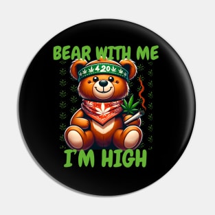 Bear with me  I'm High teddy bear 420 day Pin