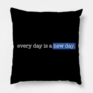 Every day is a new day Pillow