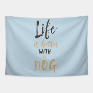 Life is better with a dog II Tapestry