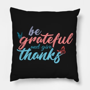 Be grateful and give thanks on black Pillow