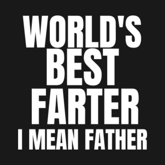 World's Best Farter I Mean Father I Dont Need Google TShirt TeePublic World's Best Farter I Mean Father I Dont Need Google TShirt TeePublic