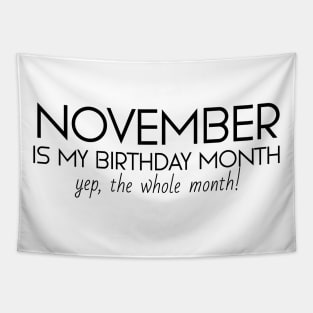 November Is My Birthday Month Yep, The Whole Month Tapestry