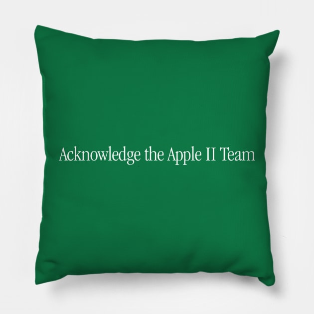 Acknowledge the Apple II Team - White Lettering Pillow by OutlawMerch