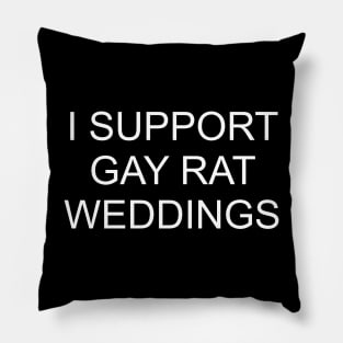 I support gay rat weddings Pillow