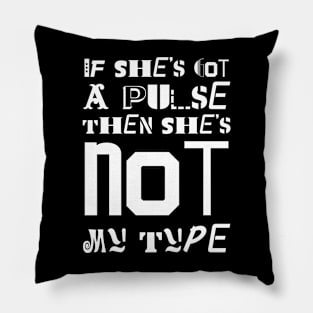 If She's Got A Pulse She's Not My Type Pillow