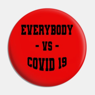 Everybody VS COVID 19 Pin