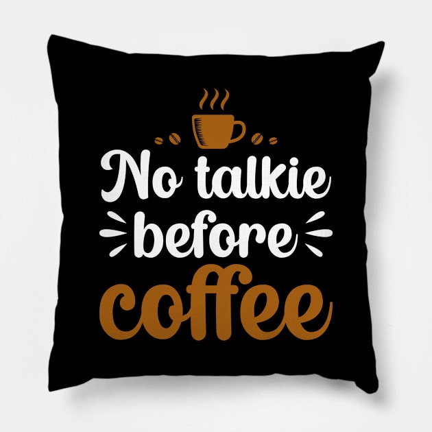 No Talkie Before Coffee Pillow by DragonTees