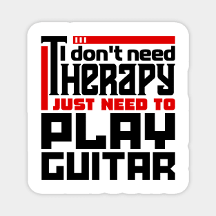 I don't need therapy, I just need to play guitar Magnet