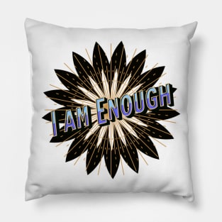 I am Enough - Motivational Mantra - self love Pillow