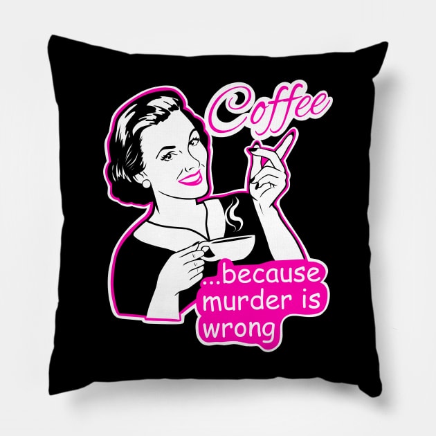 Coffee , because murder is wrong Pillow by TimAddisonArt