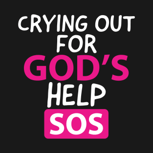 Crying For God's Help SOS Motivational Christian T-Shirt