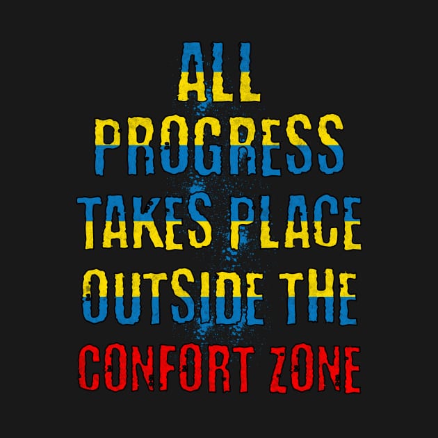 All Progress Takes Place Outside The Comfort Zone by JJ Art Space