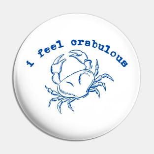 I Feel Crabulous, Funny Crab Shirt, Absolutely Crabulous Crab Lover Pin