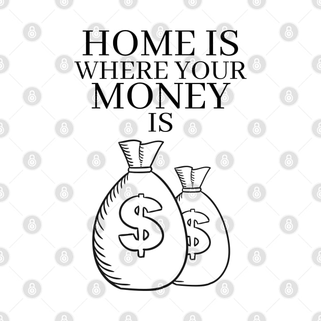 Home is Where Your Money is by RIVEofficial