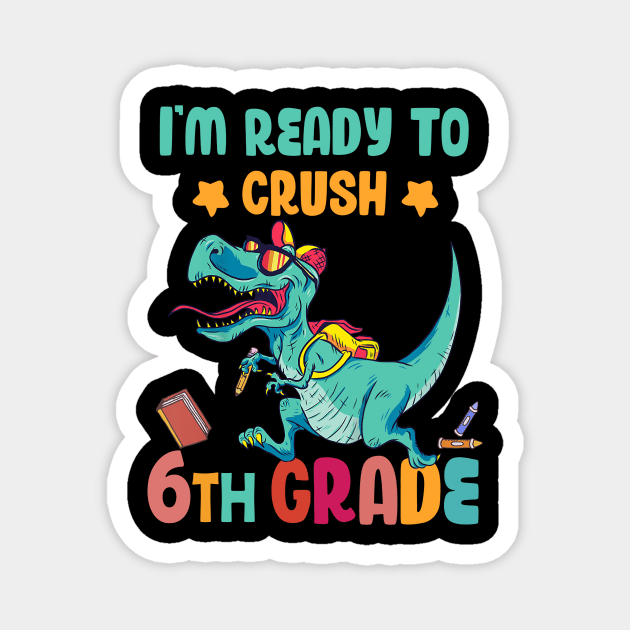 Back To School I'm Ready To Crush 6th Grade Dinosaur Magnet by Benko Clarence