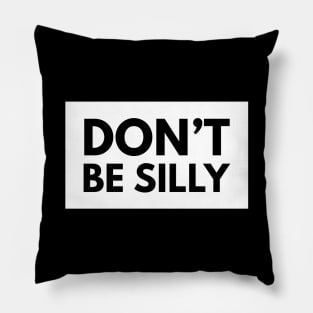 don't be silly Pillow