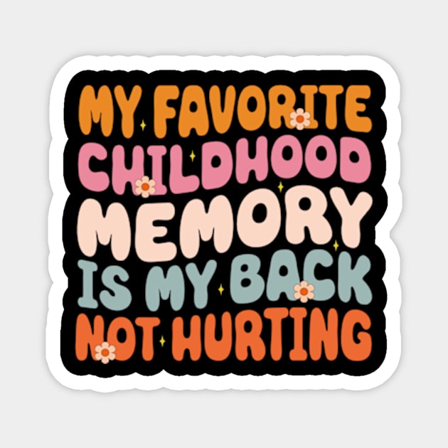 My Favorite Childhood Memory Is My Back Not Hurting Funny Adulting Sarcastic Gift Magnet by David Brown