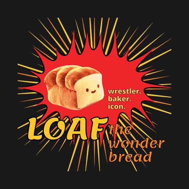 Loaf: Wrestler. Baker. Icon. by 2MBStudios