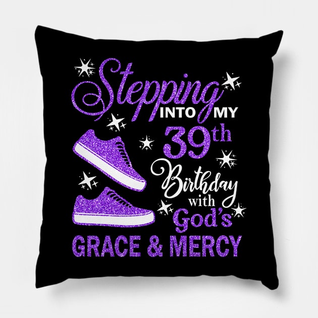 Stepping Into My 39th Birthday With God's Grace & Mercy Bday Pillow by MaxACarter