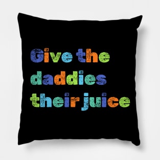 Give the daddies their juice Pillow