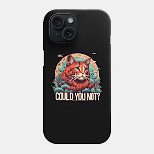 Could You Not? Phone Case