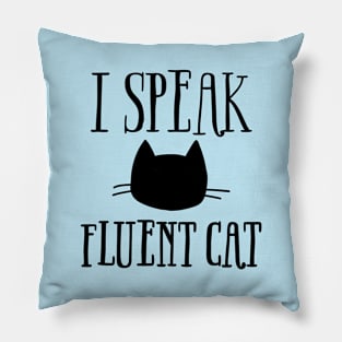 I Speak Fluent Cat Pillow