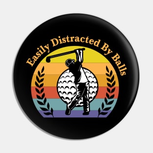Easily Distracted by Balls For the Golf Dad Pin