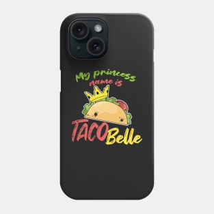 My Princess Name is Tacobelle Taco Phone Case