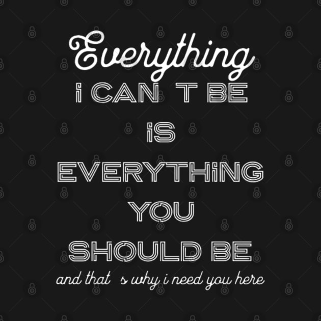 Everything i can´t be is everything you should be (White letter) by LEMEDRANO