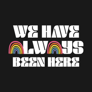 WE HAVE ALWAYS BEEN THERE Tee by Bear & Seal T-Shirt