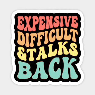 Expensive Difficult And Talks Back Magnet