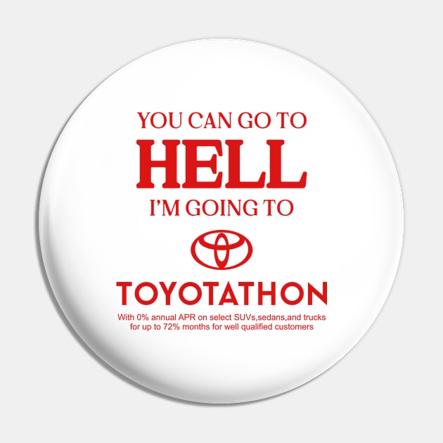 You Can Go To Hell I'm Going To Toyotathon Pin by Chiko&Molly