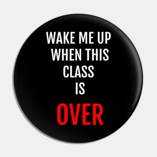 Wake Me Up When This Class Is Over Funny Student Design Pin