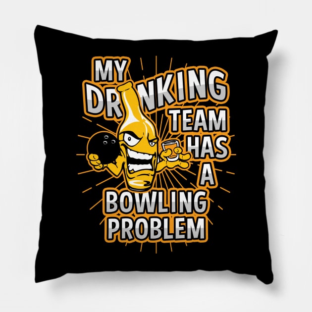 My Drinking Team Has A Bowling Problem Pillow by megasportsfan