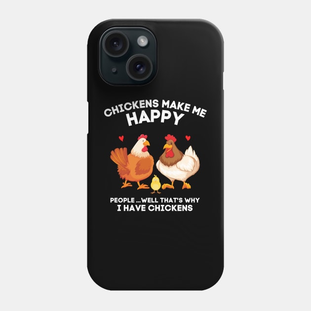 Chickens Make Me Happy People... That’s Why I Have Chickens Phone Case by JustBeSatisfied