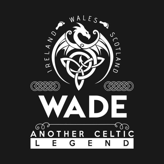 Wade Name T Shirt - Another Celtic Legend Wade Dragon Gift Item by harpermargy8920