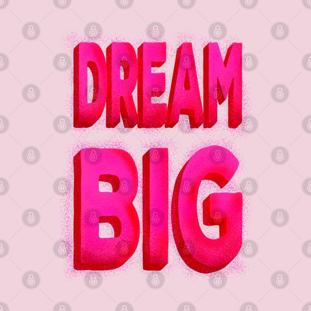 DREAM BIG pink typography by showmemars